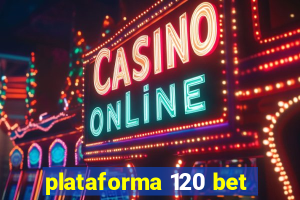 plataforma 120 bet